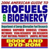 2006 American Guide to Biofuels and Bioenergy, Biodiesel, Ethanol, USDA and Energy Department Research, Alternative Fuels